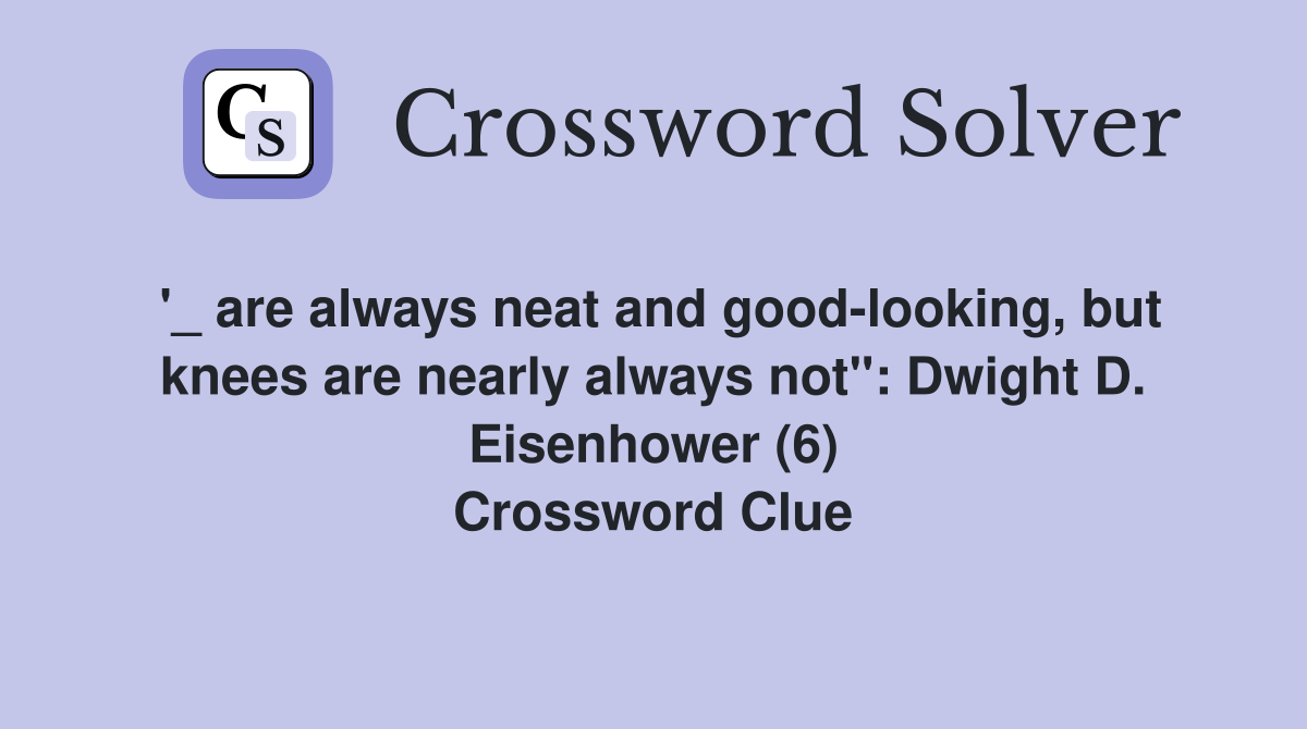 '_ are always neat and goodlooking, but knees are nearly always not